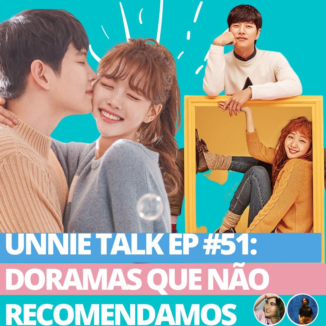 Unnie Talk – Doramas que não recomendamos