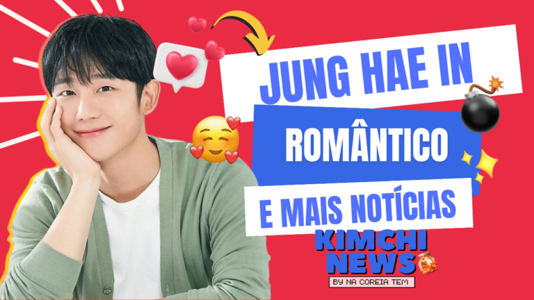 JUNG HAE IN DORAMA DE ROMANCE, ATOR INTERNADO AS PRESSAS E MAIS NOTICIAS DORAMEIRAS